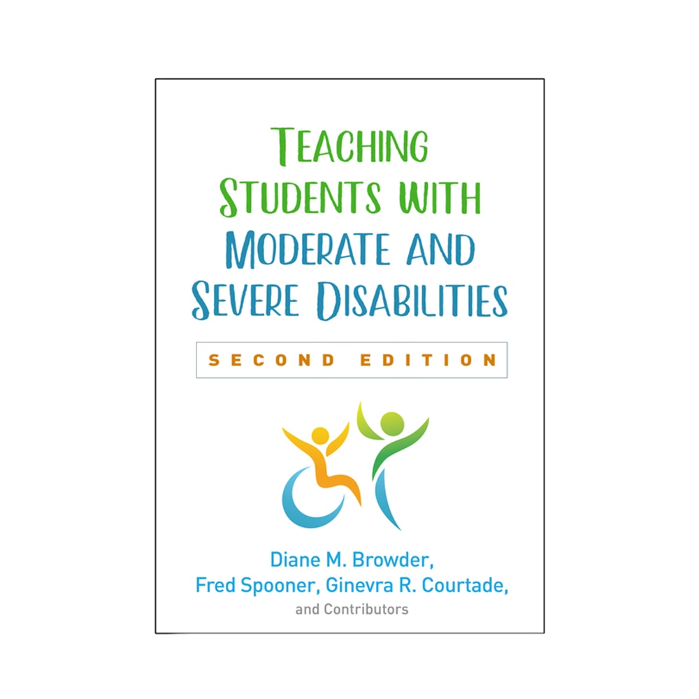 Browder, Diane M ; Spooner, Fred ; Courtade, Ginevra R ; And Contributors, Teaching Students with Moderate and Severe Disabilities, Second Edition, 9781462542383, Guilford Publications, 2, Education,